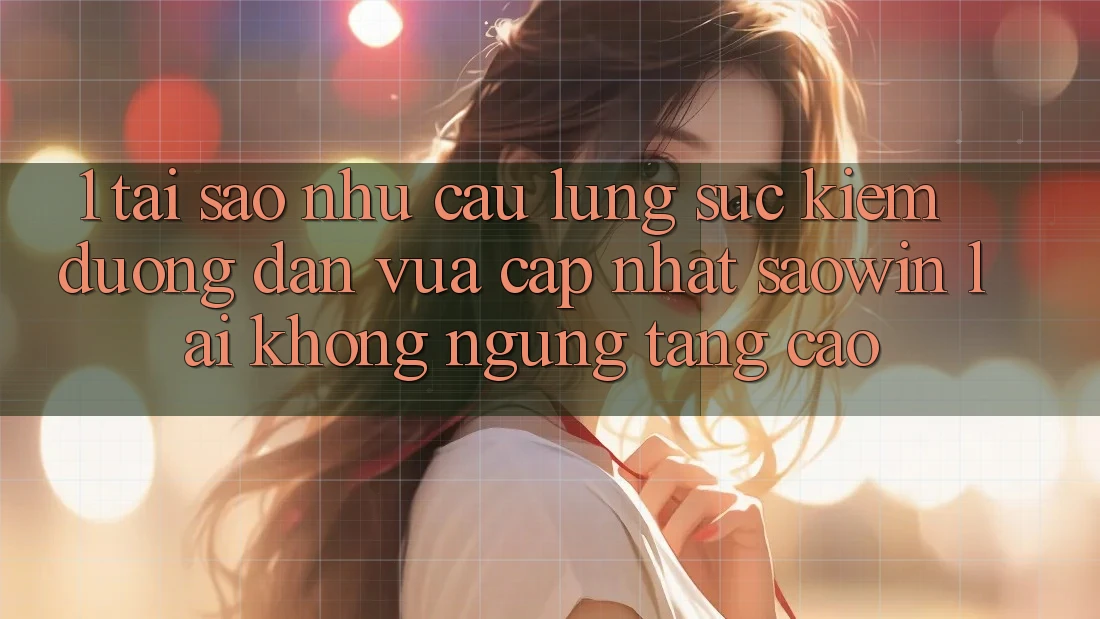 1. Tại Sao Nhu Cầu Lùng sục Kiếm “Đường dẫn Vừa cập nhật Saowin” Lại Không ngừng Tăng Cao? 1. Tại Sao Nhu Cầu Lùng sục Kiếm “Đường dẫn Vừa cập nhật Saowin” Lại Không ngừng Tăng Cao?