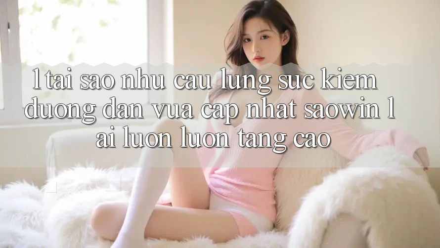 1. Tại Sao Nhu Cầu Lùng sục Kiếm “Đường dẫn Vừa cập nhật Saowin” Lại Luôn luôn Tăng Cao? 1. Tại Sao Nhu Cầu Lùng sục Kiếm “Đường dẫn Vừa cập nhật Saowin” Lại Luôn luôn Tăng Cao?