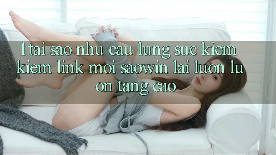 1. Tại Sao Nhu Cầu Lùng sục kiếm Kiếm “Link Mới Saowin” Lại Luôn luôn Tăng Cao?