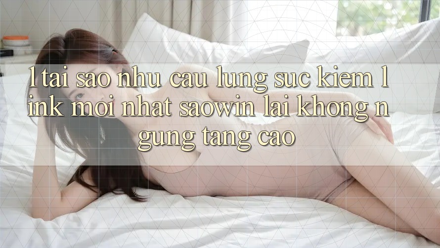 1. Tại Sao Nhu Cầu Lùng sục Kiếm “Link Mới nhất Saowin” Lại Không ngừng Tăng Cao?