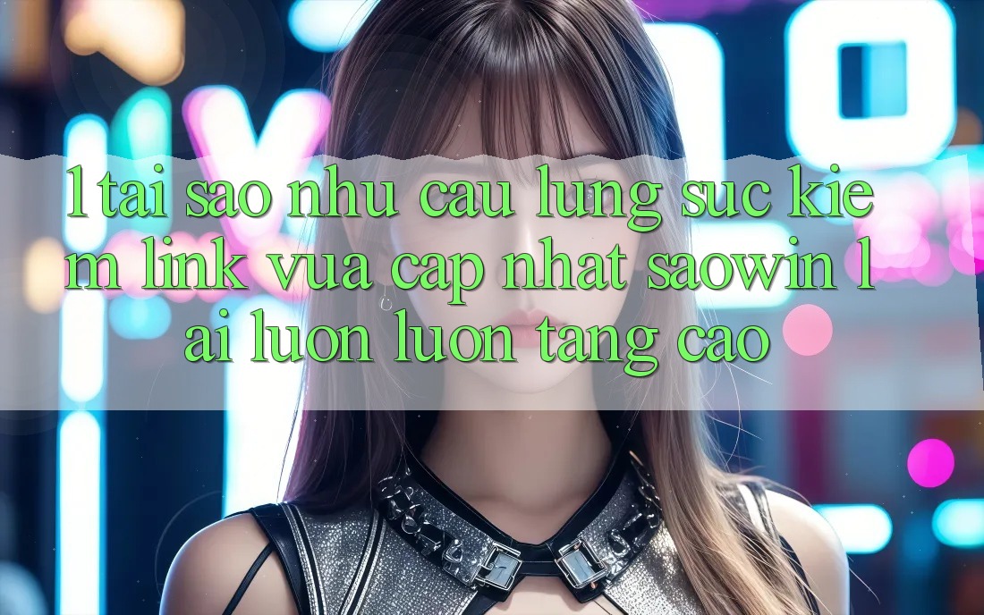 1. Tại Sao Nhu Cầu Lùng sục Kiếm “Link Vừa cập nhật Saowin” Lại Luôn luôn Tăng Cao?
