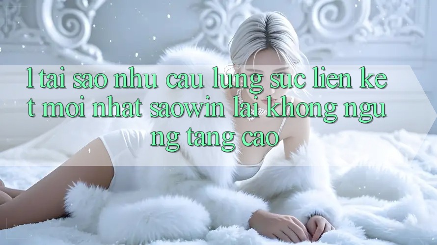 1. Tại Sao Nhu Cầu Lùng sục “Liên kết Mới nhất Saowin” Lại Không ngừng Tăng Cao? 1. Tại Sao Nhu Cầu Lùng sục “Liên kết Mới nhất Saowin” Lại Không ngừng Tăng Cao?