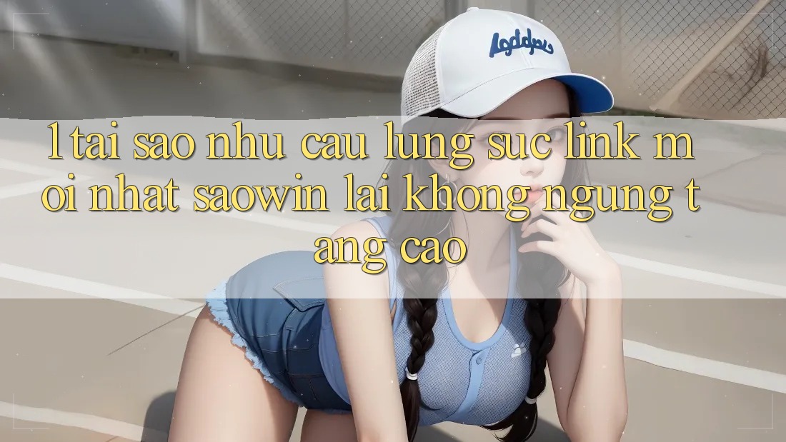 1. Tại Sao Nhu Cầu Lùng sục “Link Mới nhất Saowin” Lại Không ngừng Tăng Cao?