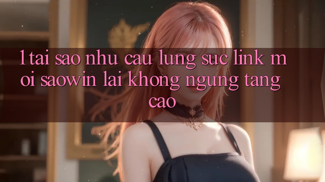 1. Tại Sao Nhu Cầu Lùng sục “Link Mới Saowin” Lại Không ngừng Tăng Cao?