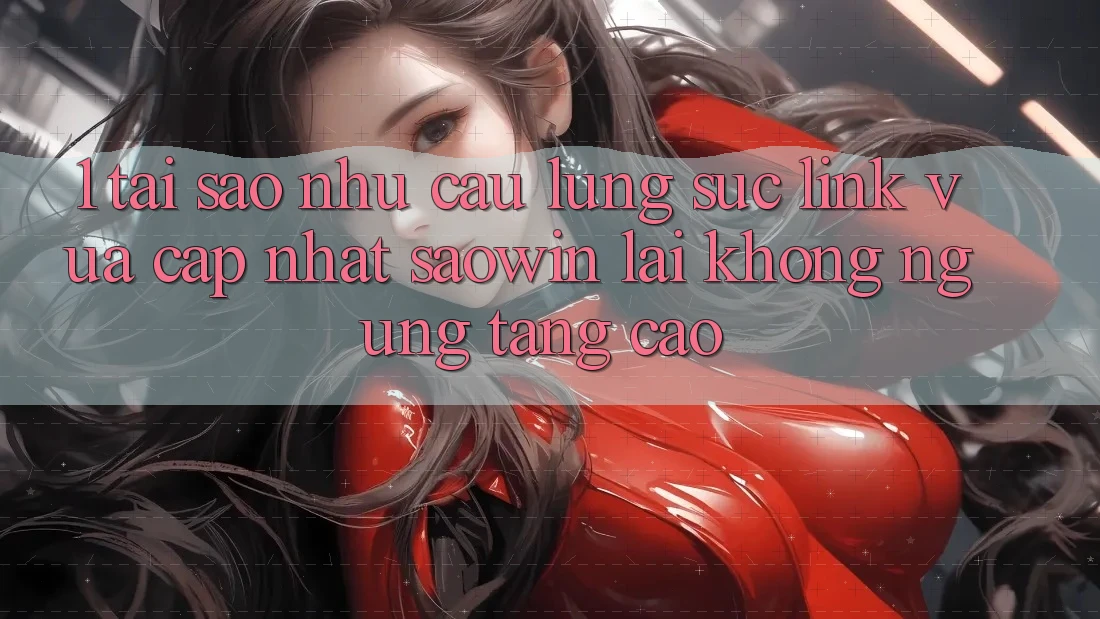 1. Tại Sao Nhu Cầu Lùng sục “Link Vừa cập nhật Saowin” Lại Không ngừng Tăng Cao? 1. Tại Sao Nhu Cầu Lùng sục “Link Vừa cập nhật Saowin” Lại Không ngừng Tăng Cao?