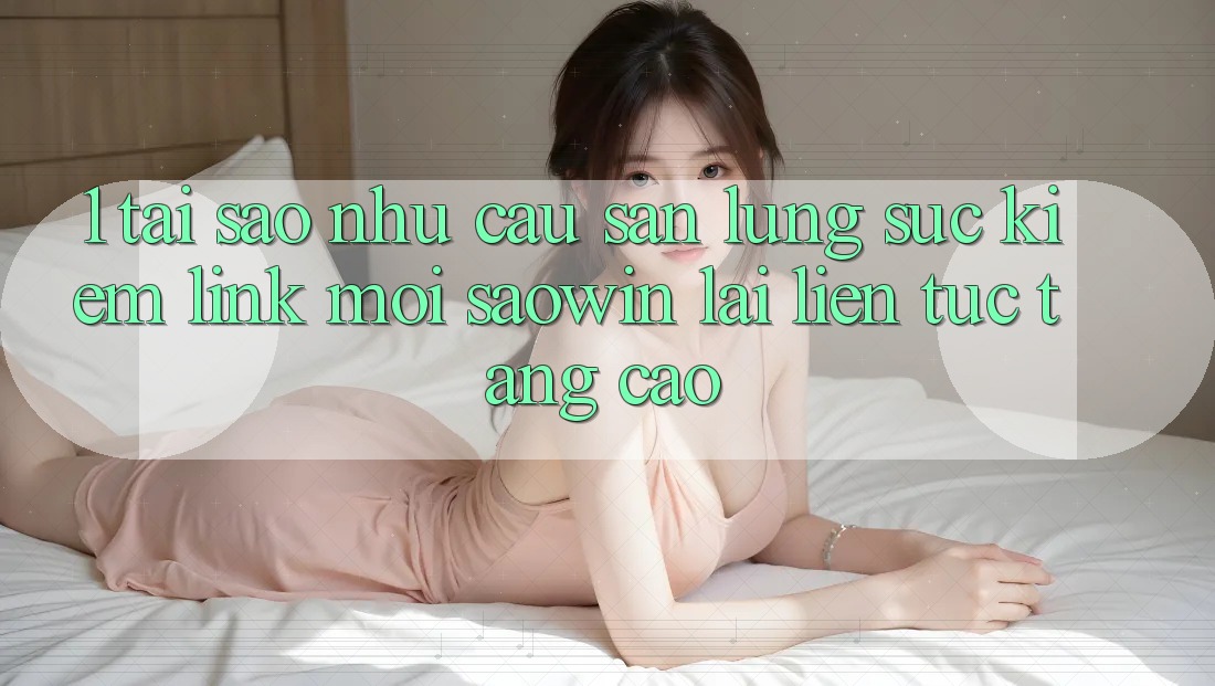 1. Tại Sao Nhu Cầu Săn lùng sục Kiếm “Link Mới Saowin” Lại Liên Tục Tăng Cao?