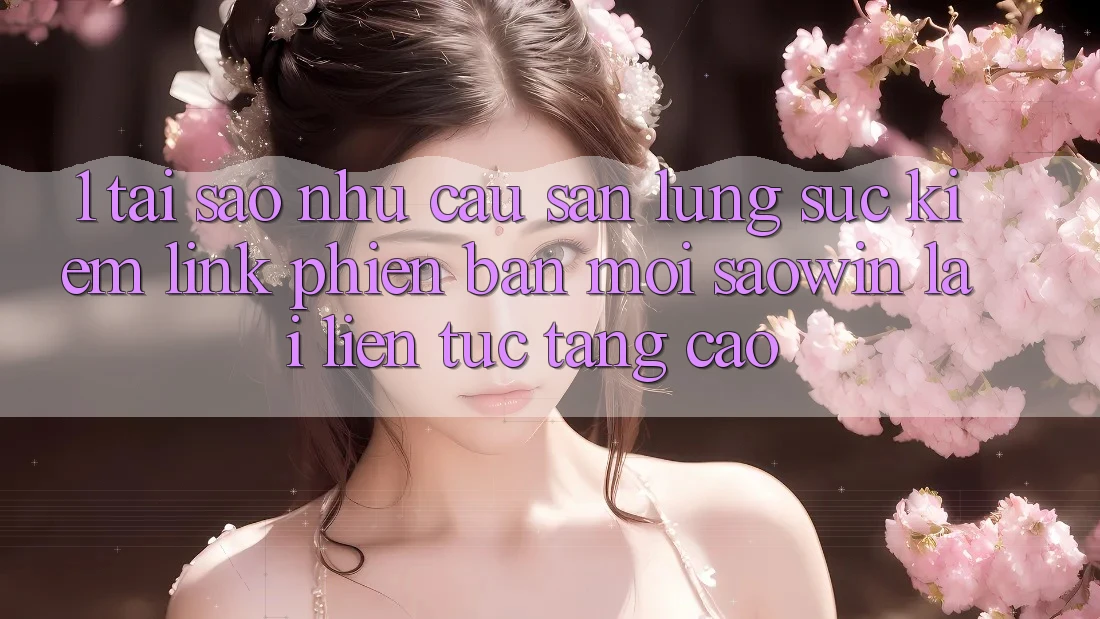 1. Tại Sao Nhu Cầu Săn lùng sục Kiếm “Link Phiên bản mới Saowin” Lại Liên Tục Tăng Cao? 1. Tại Sao Nhu Cầu Săn lùng sục Kiếm “Link Phiên bản mới Saowin” Lại Liên Tục Tăng Cao?