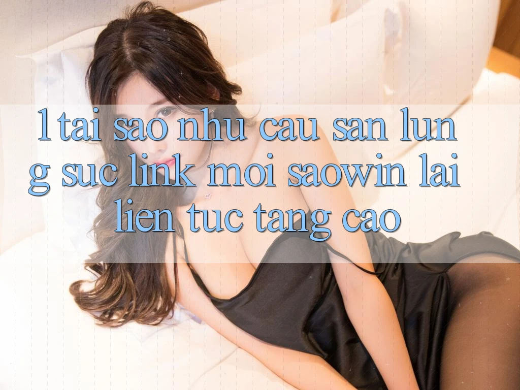1. Tại Sao Nhu Cầu Săn lùng sục “Link Mới Saowin” Lại Liên Tục Tăng Cao? 1. Tại Sao Nhu Cầu Săn lùng sục “Link Mới Saowin” Lại Liên Tục Tăng Cao?