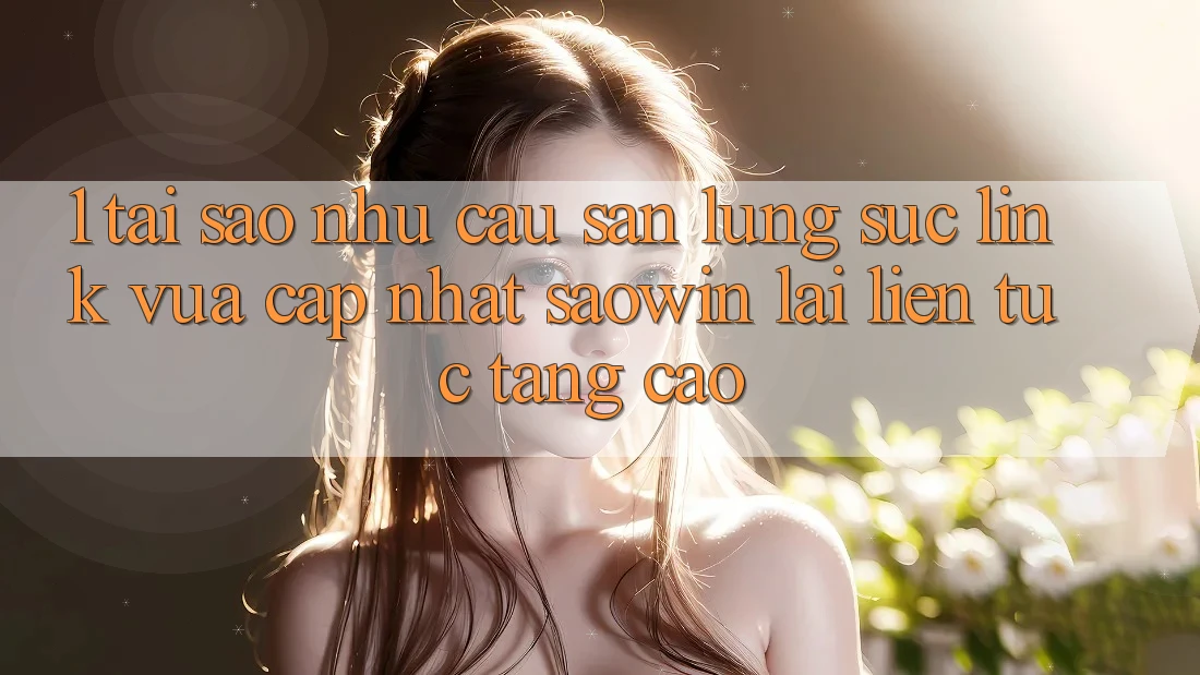 1. Tại Sao Nhu Cầu Săn lùng sục “Link Vừa cập nhật Saowin” Lại Liên Tục Tăng Cao?