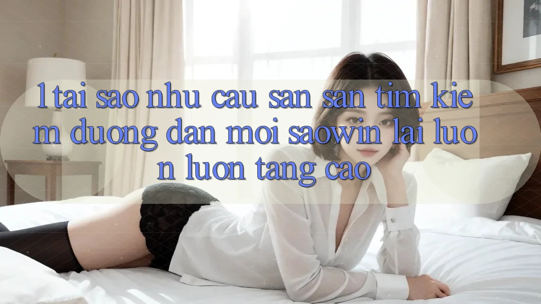 1. Tại Sao Nhu Cầu Săn săn tìm Kiếm “Đường dẫn Mới Saowin” Lại Luôn luôn Tăng Cao? 1. Tại Sao Nhu Cầu Săn săn tìm Kiếm “Đường dẫn Mới Saowin” Lại Luôn luôn Tăng Cao?