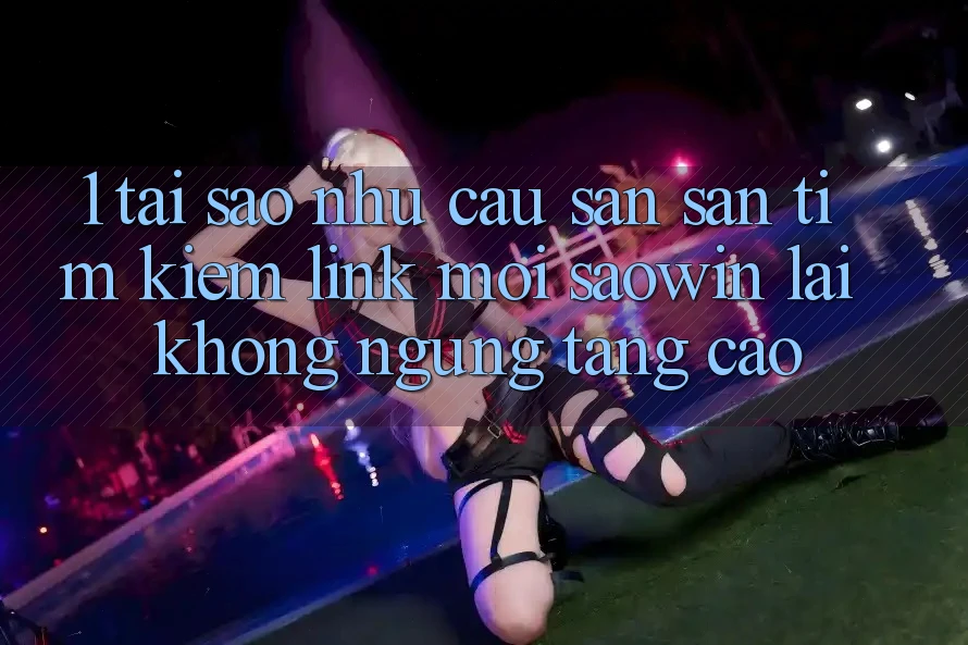1. Tại Sao Nhu Cầu Săn săn tìm Kiếm “Link Mới Saowin” Lại Không ngừng Tăng Cao? 1. Tại Sao Nhu Cầu Săn săn tìm Kiếm “Link Mới Saowin” Lại Không ngừng Tăng Cao?