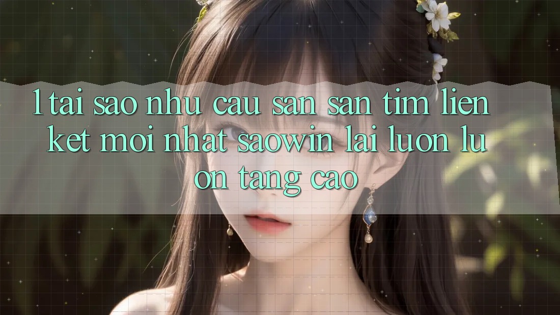 1. Tại Sao Nhu Cầu Săn săn tìm “Liên kết Mới nhất Saowin” Lại Luôn luôn Tăng Cao?