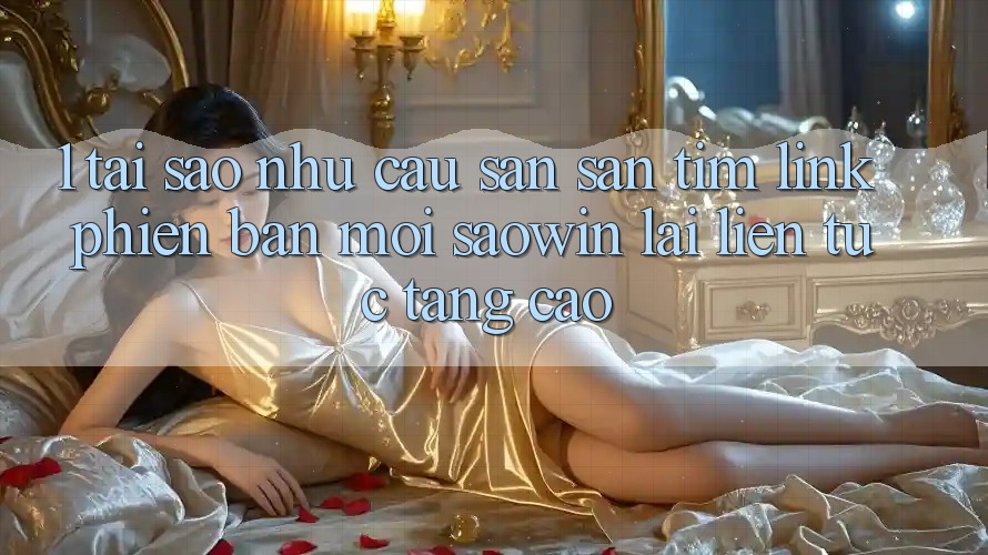 1. Tại Sao Nhu Cầu Săn săn tìm “Link Phiên bản mới Saowin” Lại Liên Tục Tăng Cao?