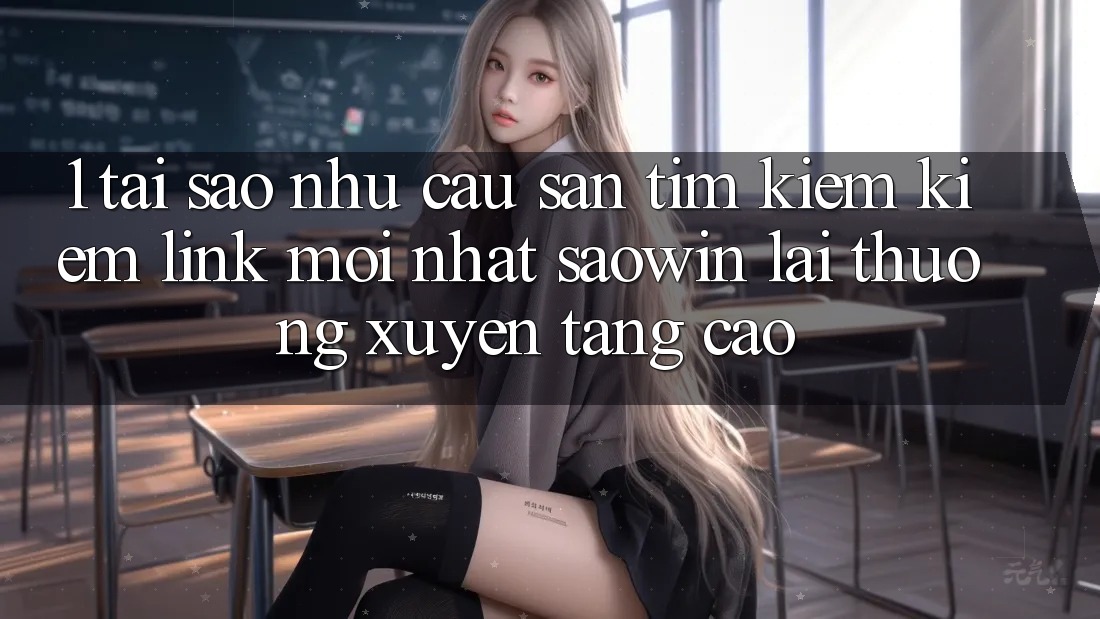 1. Tại Sao Nhu Cầu Săn tìm kiếm Kiếm “Link Mới nhất Saowin” Lại Thường xuyên Tăng Cao?
