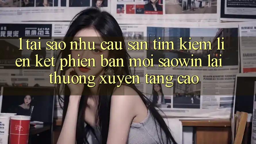 1. Tại Sao Nhu Cầu Săn tìm Kiếm “Liên kết Phiên bản mới Saowin” Lại Thường xuyên Tăng Cao? 1. Tại Sao Nhu Cầu Săn tìm Kiếm “Liên kết Phiên bản mới Saowin” Lại Thường xuyên Tăng Cao?