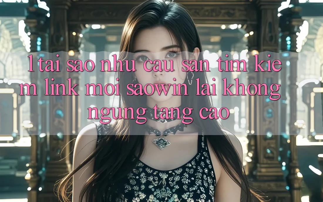 1. Tại Sao Nhu Cầu Săn tìm kiếm “Link Mới Saowin” Lại Không ngừng Tăng Cao? 1. Tại Sao Nhu Cầu Săn tìm kiếm “Link Mới Saowin” Lại Không ngừng Tăng Cao?