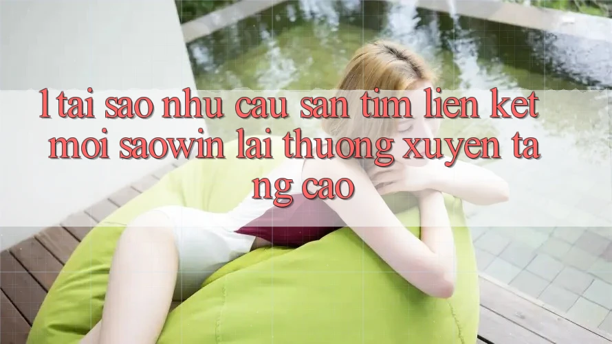 1. Tại Sao Nhu Cầu Săn tìm “Liên kết Mới Saowin” Lại Thường xuyên Tăng Cao?