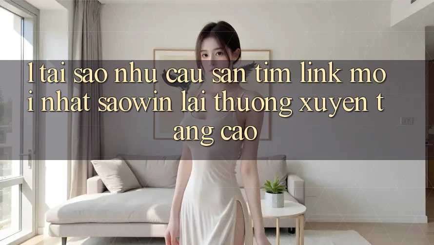 1. Tại Sao Nhu Cầu Săn tìm “Link Mới nhất Saowin” Lại Thường xuyên Tăng Cao? 1. Tại Sao Nhu Cầu Săn tìm “Link Mới nhất Saowin” Lại Thường xuyên Tăng Cao?