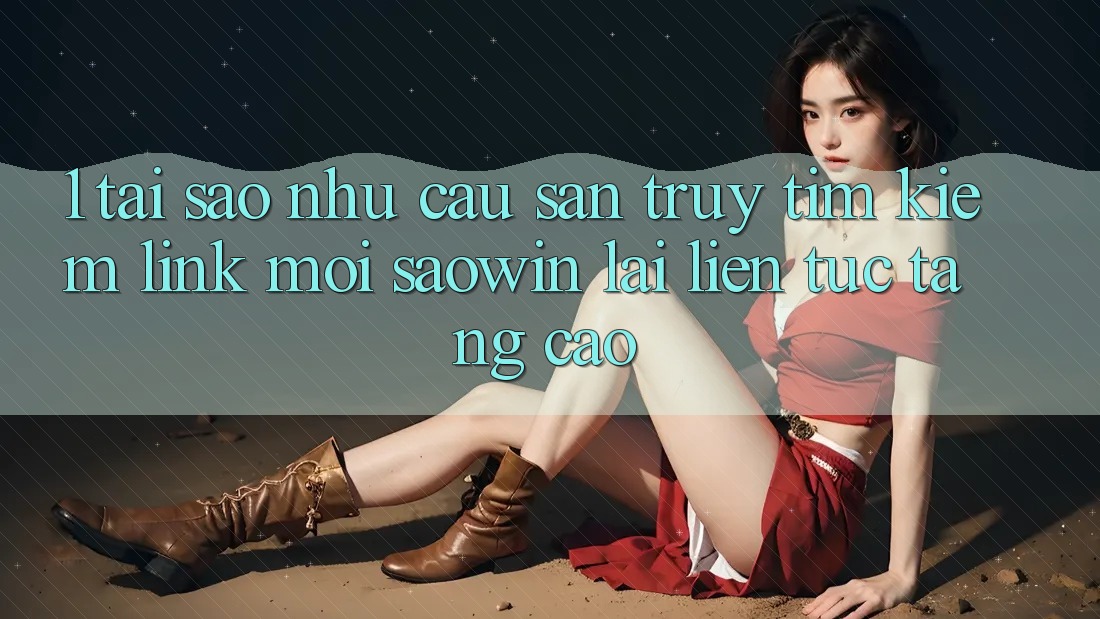 1. Tại Sao Nhu Cầu Săn truy tìm Kiếm “Link Mới Saowin” Lại Liên Tục Tăng Cao? 1. Tại Sao Nhu Cầu Săn truy tìm Kiếm “Link Mới Saowin” Lại Liên Tục Tăng Cao?