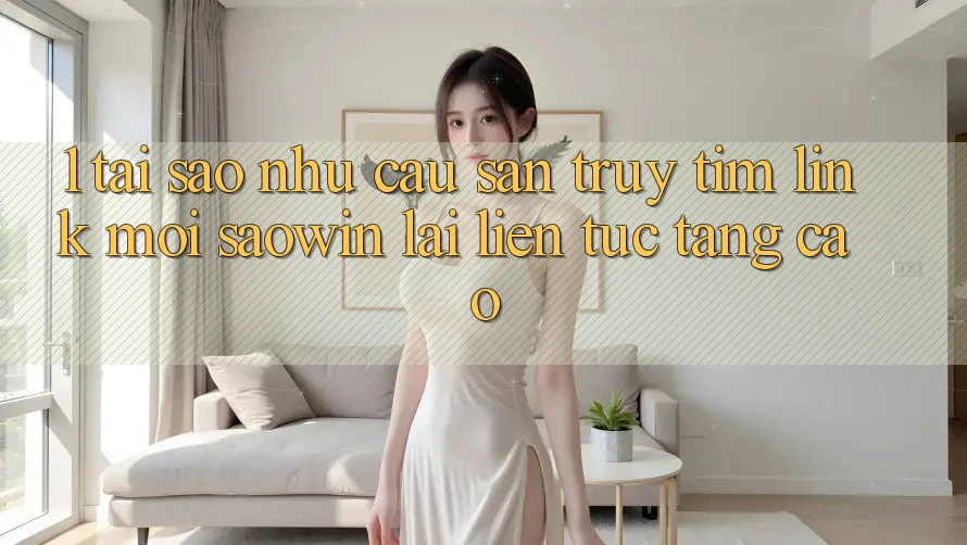 1. Tại Sao Nhu Cầu Săn truy tìm “Link Mới Saowin” Lại Liên Tục Tăng Cao?