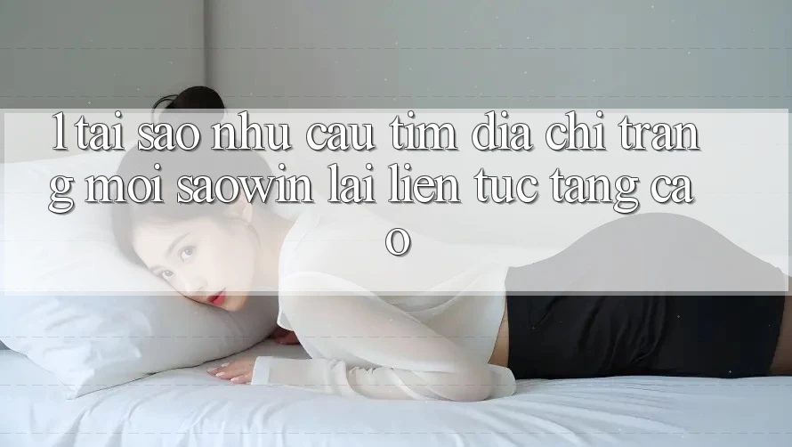 1. Tại Sao Nhu Cầu Tìm “Địa chỉ trang Mới Saowin” Lại Liên Tục Tăng Cao?