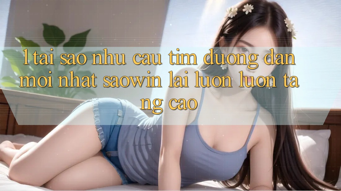 1. Tại Sao Nhu Cầu Tìm “Đường dẫn Mới nhất Saowin” Lại Luôn luôn Tăng Cao?