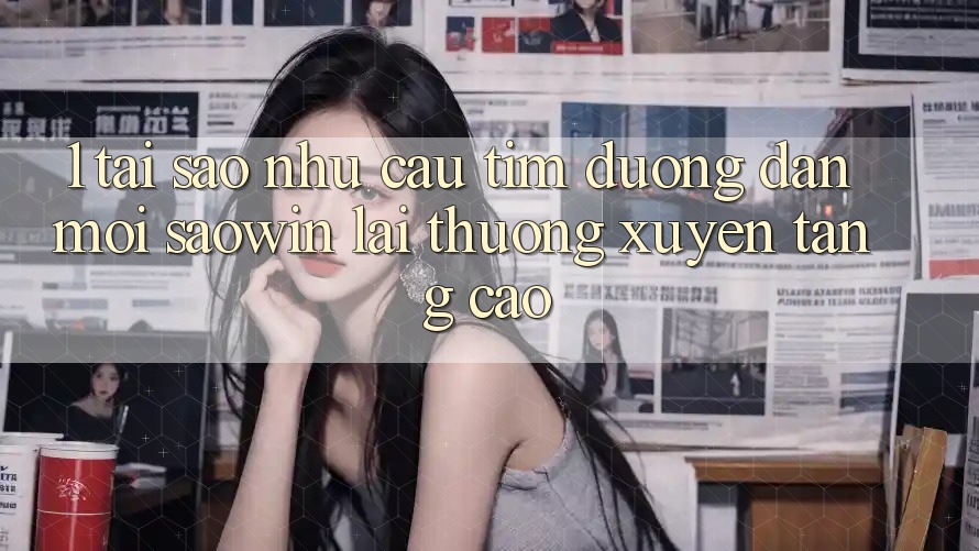 1. Tại Sao Nhu Cầu Tìm “Đường dẫn Mới Saowin” Lại Thường xuyên Tăng Cao?