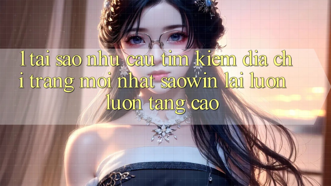 1. Tại Sao Nhu Cầu Tìm Kiếm “Địa chỉ trang Mới nhất Saowin” Lại Luôn luôn Tăng Cao? 1. Tại Sao Nhu Cầu Tìm Kiếm “Địa chỉ trang Mới nhất Saowin” Lại Luôn luôn Tăng Cao?