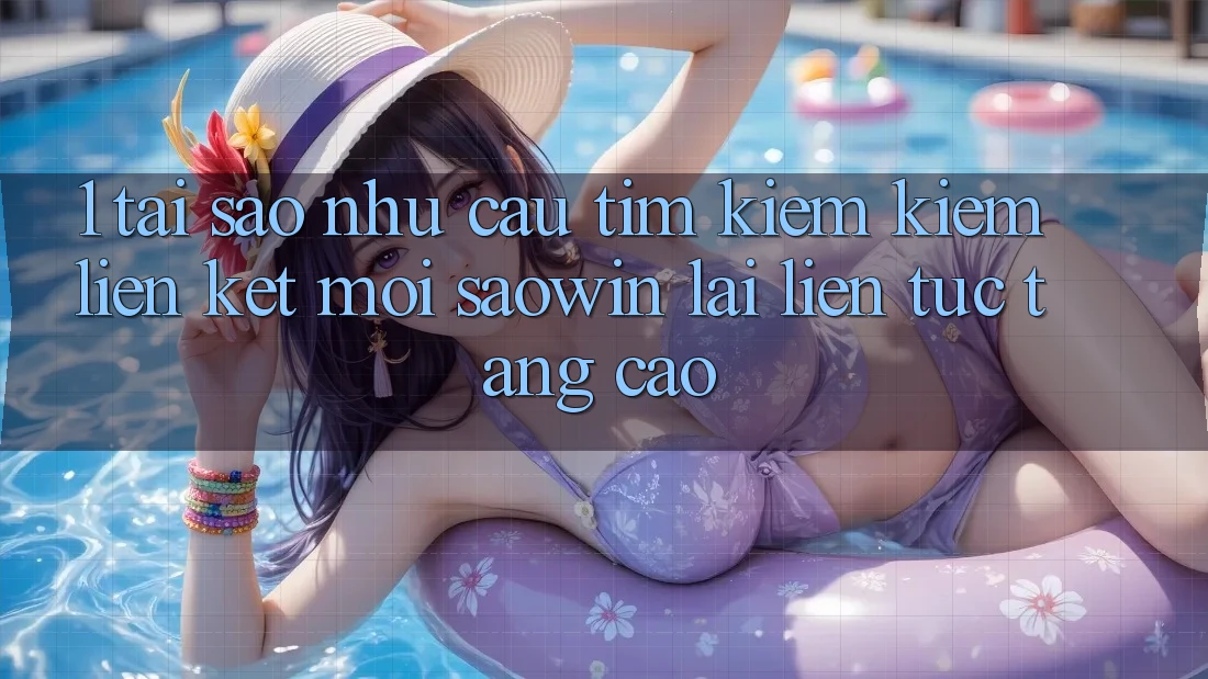 1. Tại Sao Nhu Cầu Tìm kiếm kiếm “Liên kết Mới Saowin” Lại Liên Tục Tăng Cao? 1. Tại Sao Nhu Cầu Tìm kiếm kiếm “Liên kết Mới Saowin” Lại Liên Tục Tăng Cao?