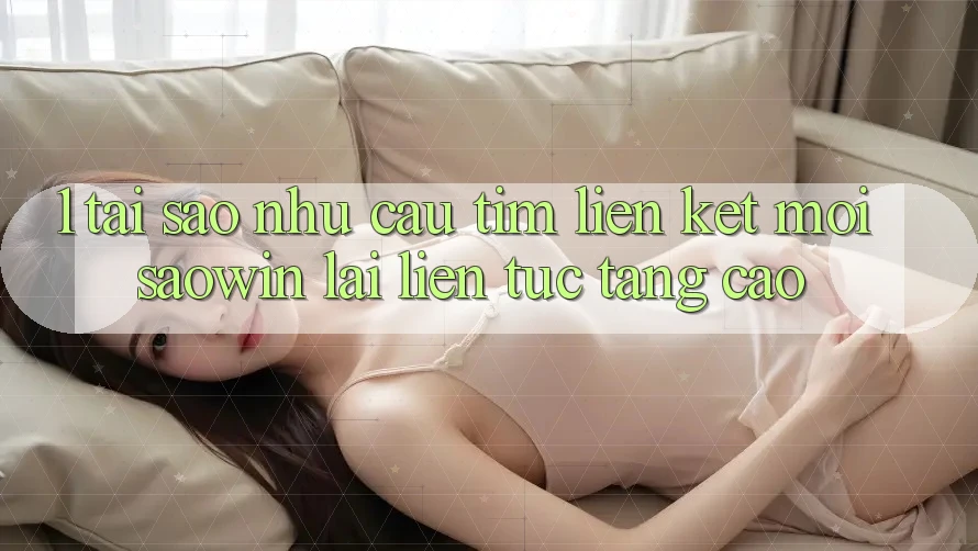 1. Tại Sao Nhu Cầu Tìm “Liên kết Mới Saowin” Lại Liên tục Tăng Cao?