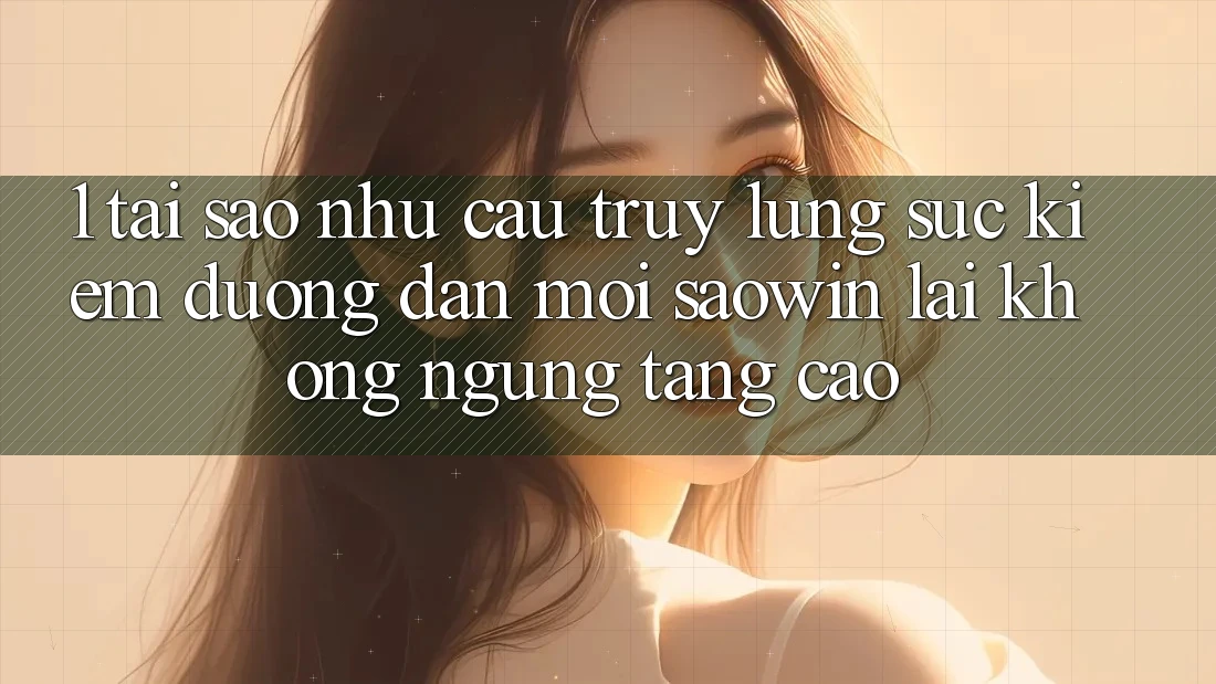 1. Tại Sao Nhu Cầu Truy lùng sục Kiếm “Đường dẫn Mới Saowin” Lại Không ngừng Tăng Cao?