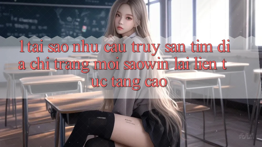 1. Tại Sao Nhu Cầu Truy săn tìm “Địa chỉ trang Mới Saowin” Lại Liên Tục Tăng Cao? 1. Tại Sao Nhu Cầu Truy săn tìm “Địa chỉ trang Mới Saowin” Lại Liên Tục Tăng Cao?