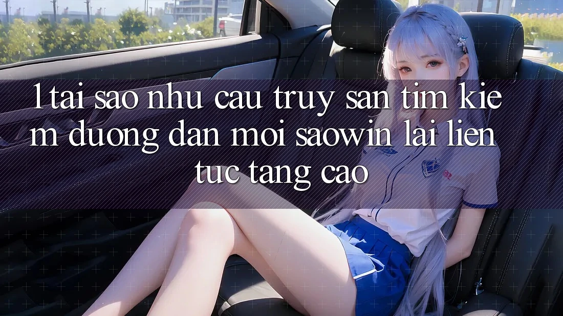 1. Tại Sao Nhu Cầu Truy săn tìm kiếm “Đường dẫn Mới Saowin” Lại Liên Tục Tăng Cao? 1. Tại Sao Nhu Cầu Truy săn tìm kiếm “Đường dẫn Mới Saowin” Lại Liên Tục Tăng Cao?