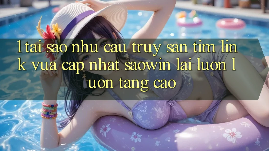 1. Tại Sao Nhu Cầu Truy săn tìm “Link Vừa cập nhật Saowin” Lại Luôn luôn Tăng Cao? 1. Tại Sao Nhu Cầu Truy săn tìm “Link Vừa cập nhật Saowin” Lại Luôn luôn Tăng Cao?