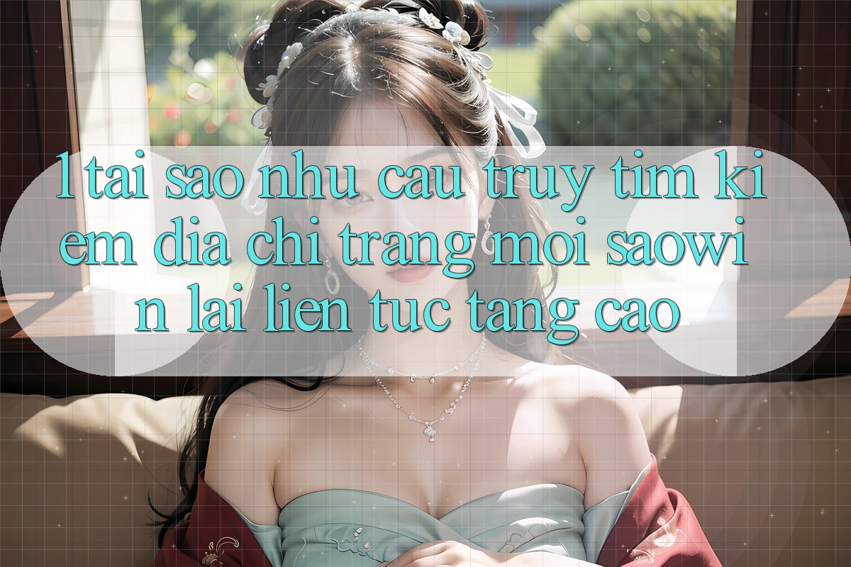 1. Tại Sao Nhu Cầu Truy tìm Kiếm “Địa chỉ trang Mới Saowin” Lại Liên Tục Tăng Cao? 1. Tại Sao Nhu Cầu Truy tìm Kiếm “Địa chỉ trang Mới Saowin” Lại Liên Tục Tăng Cao?