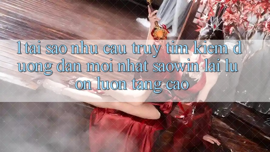 1. Tại Sao Nhu Cầu Truy tìm Kiếm “Đường dẫn Mới nhất Saowin” Lại Luôn luôn Tăng Cao? 1. Tại Sao Nhu Cầu Truy tìm Kiếm “Đường dẫn Mới nhất Saowin” Lại Luôn luôn Tăng Cao?