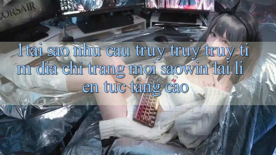 1. Tại Sao Nhu Cầu Truy truy truy tìm “Địa chỉ trang Mới Saowin” Lại Liên Tục Tăng Cao? 1. Tại Sao Nhu Cầu Truy truy truy tìm “Địa chỉ trang Mới Saowin” Lại Liên Tục Tăng Cao?