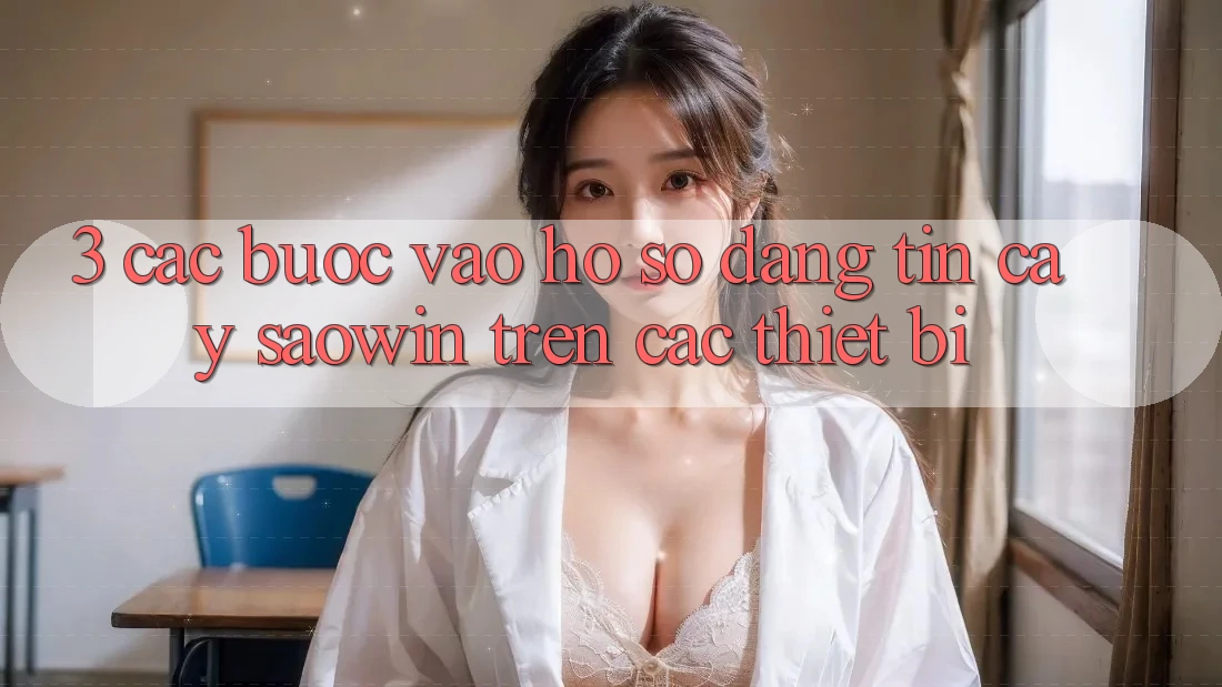 3. Các bước Vào hồ sơ Đáng tin cậy Saowin Trên Các Thiết Bị 3. Các bước Vào hồ sơ Đáng tin cậy Saowin Trên Các Thiết Bị