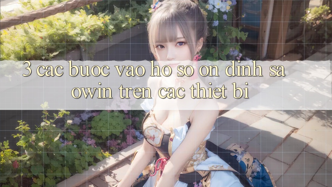 3. Các bước Vào hồ sơ Ổn định Saowin Trên Các Thiết Bị 3. Các bước Vào hồ sơ Ổn định Saowin Trên Các Thiết Bị