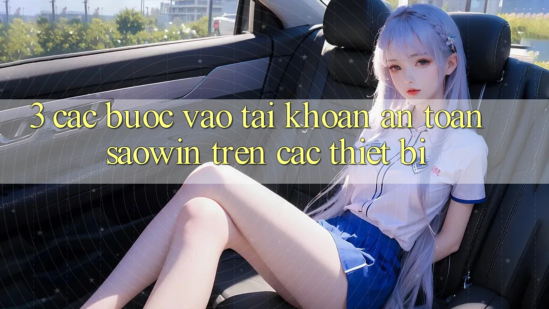 3. Các bước Vào tài khoản An toàn Saowin Trên Các Thiết Bị