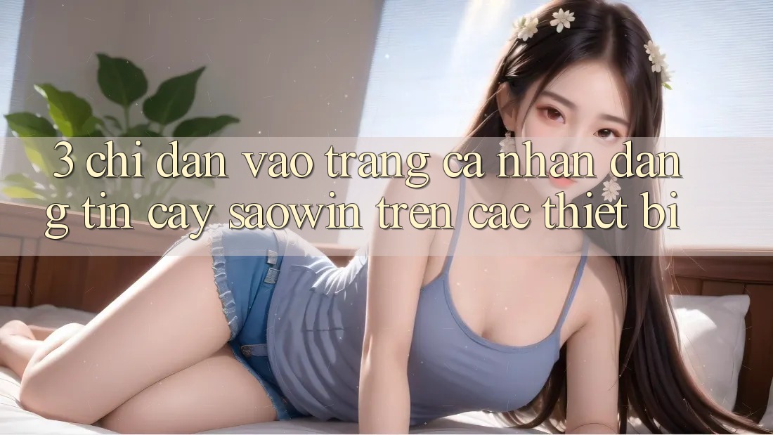 3. Chỉ dẫn Vào trang cá nhân Đáng tin cậy Saowin Trên Các Thiết Bị