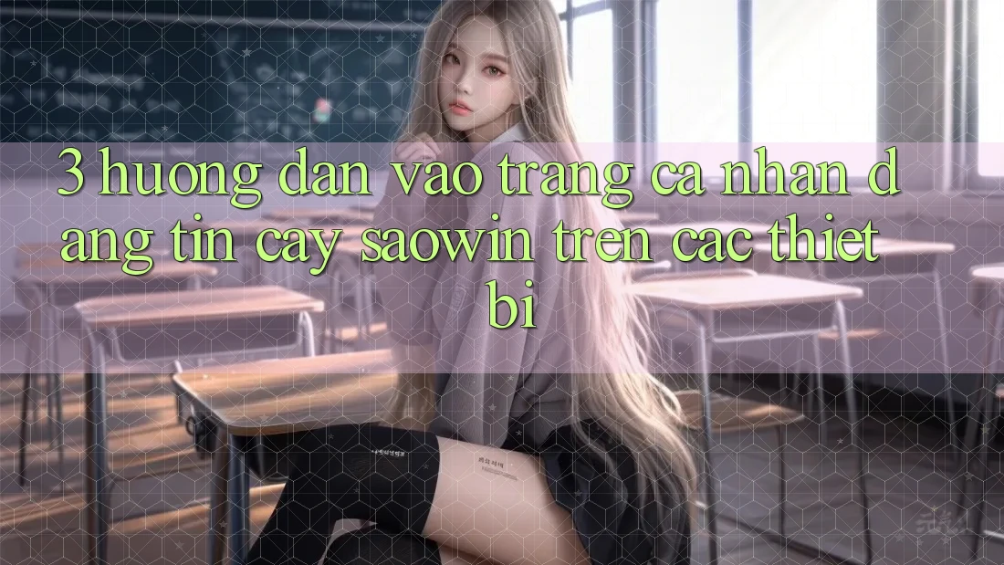 3. Hướng dẫn Vào trang cá nhân Đáng tin cậy Saowin Trên Các Thiết Bị