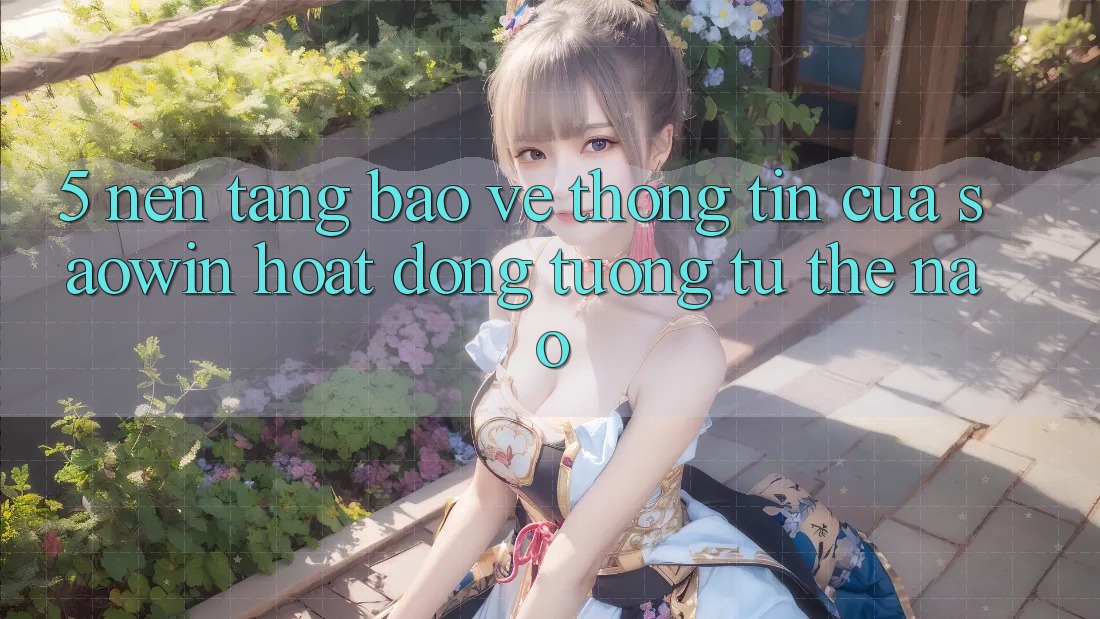 5. Nền tảng Bảo vệ thông tin Của Saowin Hoạt Động Tương tự Thế Nào?