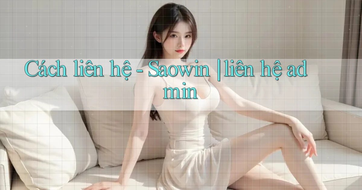 Cách liên hệ   Saowin liên hệ admin