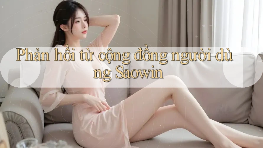 Phản hồi từ cộng đồng người dùng Saowin Phản hồi từ cộng đồng người dùng Saowin