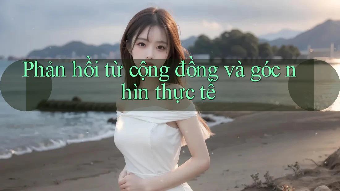 Phản hồi từ cộng đồng và góc nhìn thực tế Phản hồi từ cộng đồng và góc nhìn thực tế
