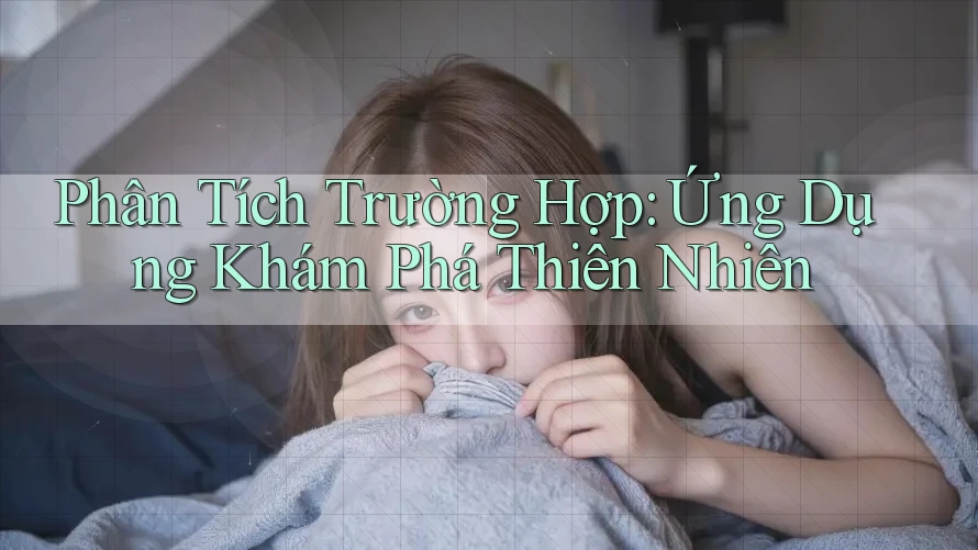 Phân Tích Trường Hợp: Ứng Dụng Khám Phá Thiên Nhiên Phân Tích Trường Hợp: Ứng Dụng Khám Phá Thiên Nhiên