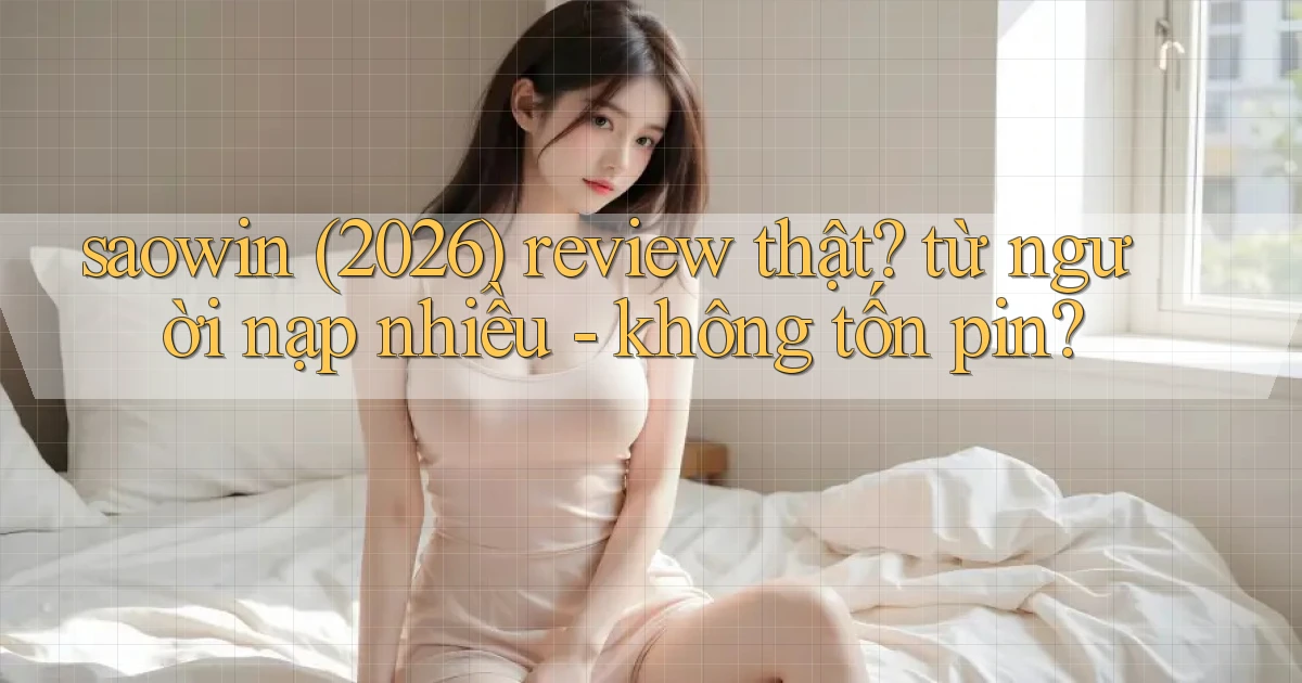 saowin (2026) review thật từ người nạp nhiều   không tốn pin