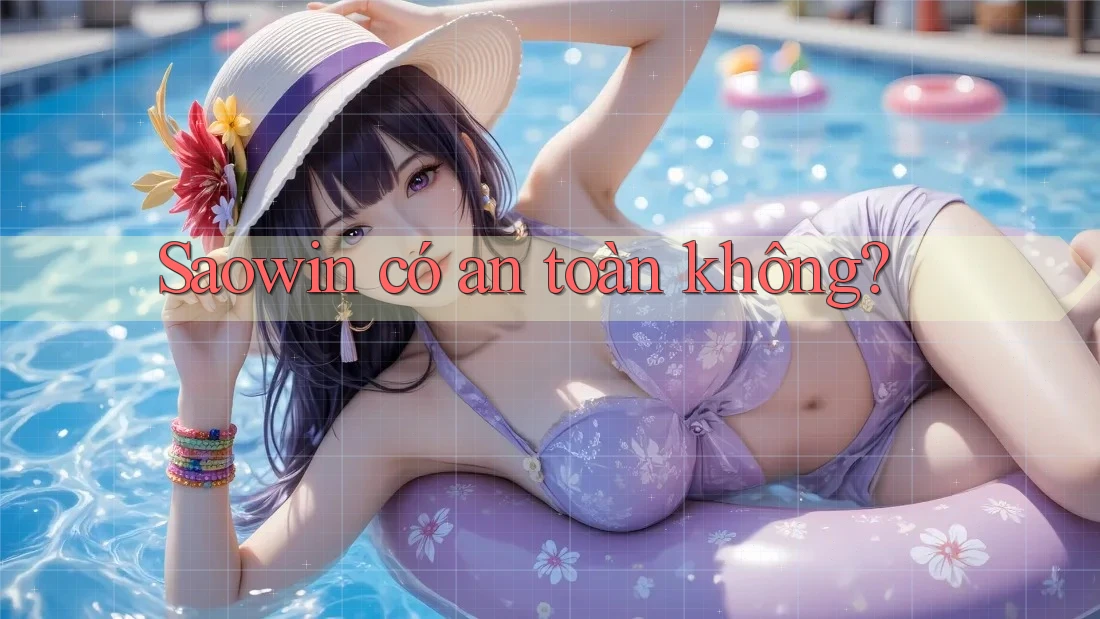 Saowin có an toàn không? Saowin có an toàn không?