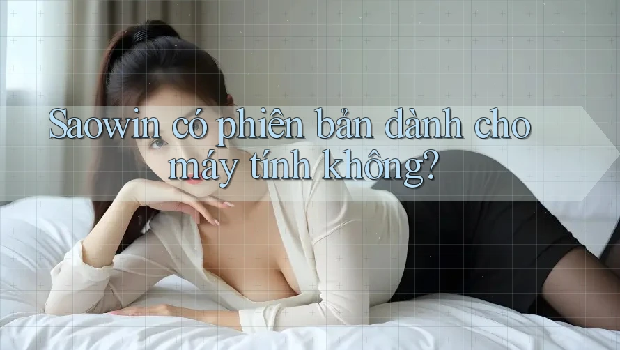 Saowin có phiên bản dành cho máy tính không?